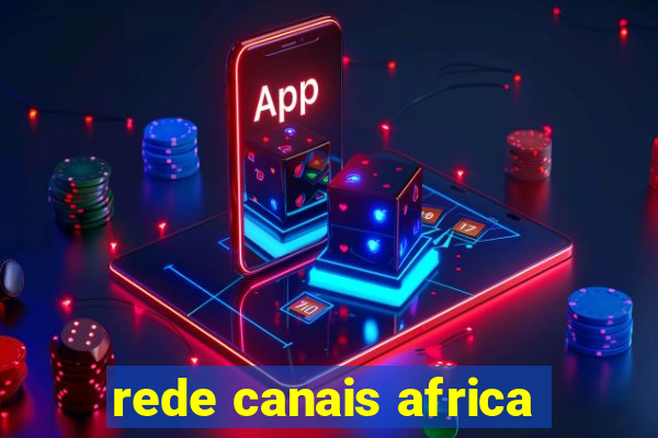 rede canais africa